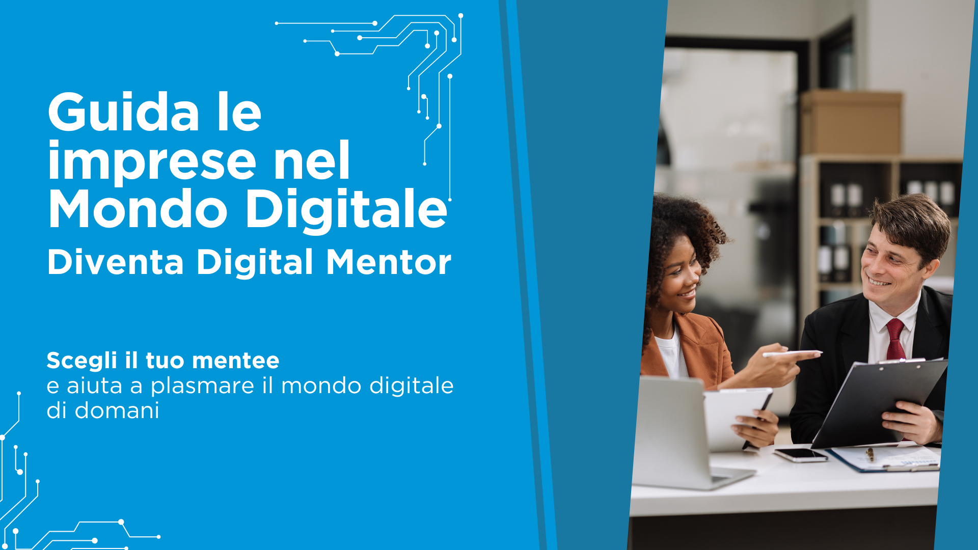 Guinda le imprese nel mondo digitale, diventa digital mentor. Scegli il tuo mentee e aiuta a plasmare il mondo digitale di domani. Accedi alla Dashboard