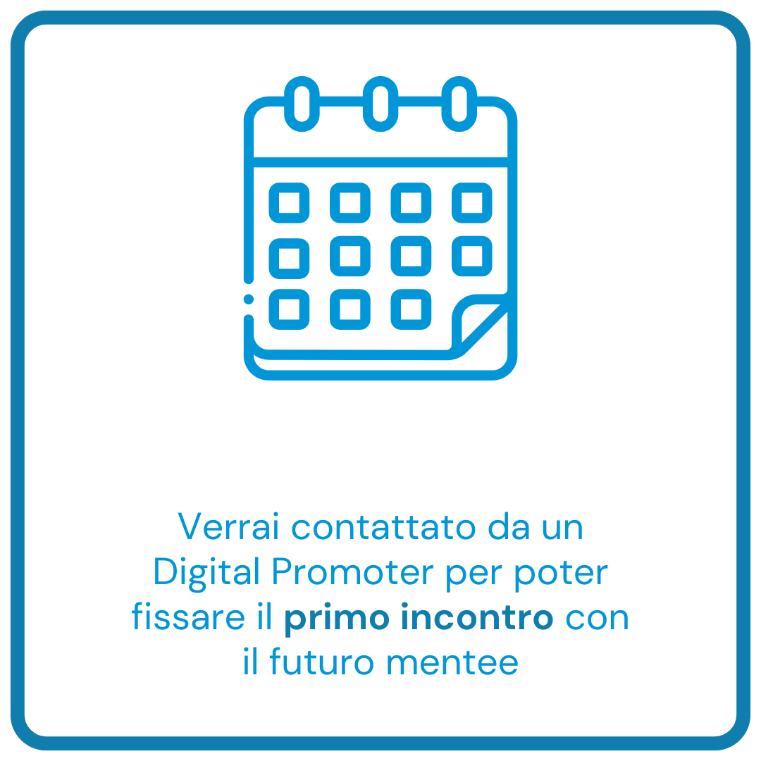 Verrai contattato da un Digital Mentor per poter fissare il primo incontro con il futuro mentee
